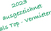 2023
ausgezeichnet 
als Top - Vermieter